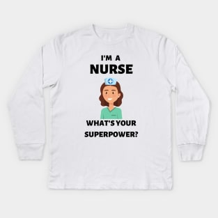 I'm a nurse. What's your superpower? Kids Long Sleeve T-Shirt